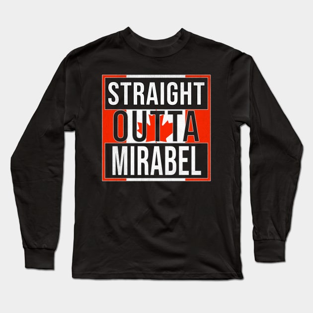 Straight Outta Mirabel - Gift for Canadian From Mirabel Quebec Long Sleeve T-Shirt by Country Flags